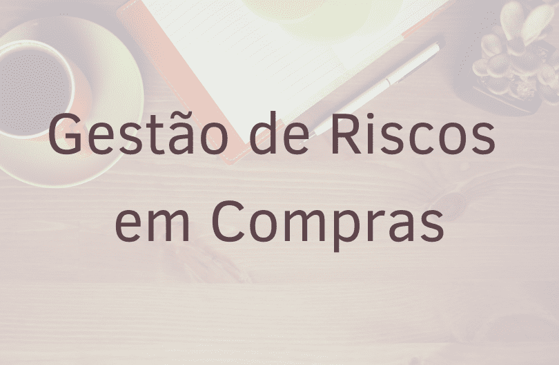 Gestão de riscos em compras: descubra como aplicar na sua empresa