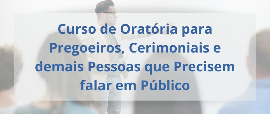 Curso de Oratória para Pregoeiros, Cerimoniais e demais Pessoas que Precisem falar em Público