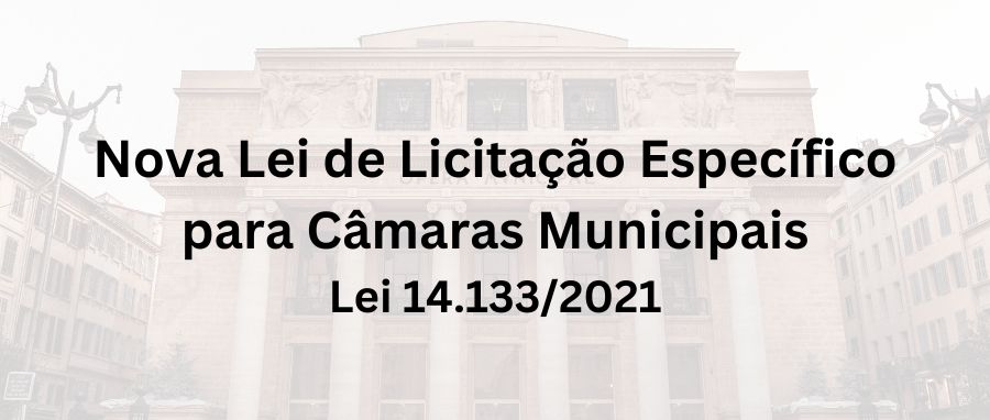 Curso da Nova Lei de Licitação Específico para Câmaras Municipais – Lei 14.133/2021