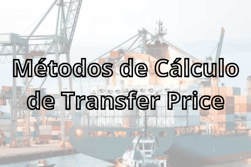 Quais os métodos de cálculo de Transfer Price na importação e exportação?